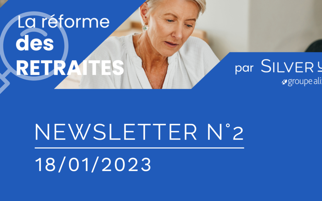 LA REFORME DES RETRAITES PAR SILVER UP (NEWSLETTER 2)