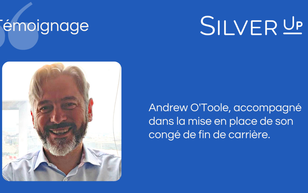 Témoignage d’Andrew O’Toole accompagné par Silver Up dans sa fin de carrière